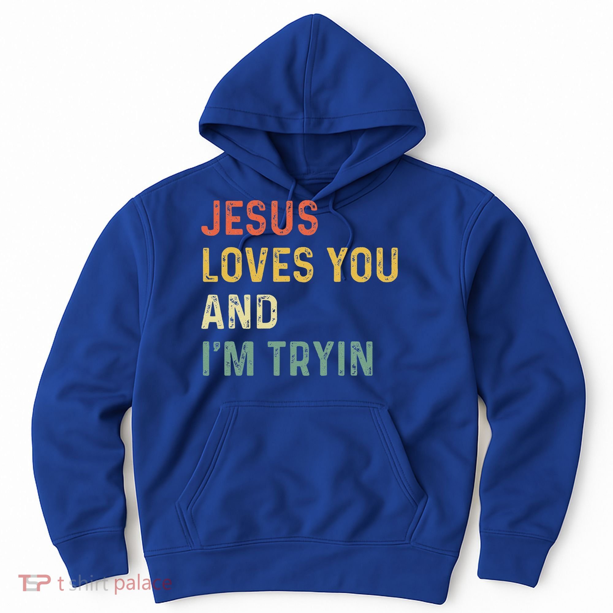 Jesus Loves You And Im Tryin Funny Christian Gift Hoodie