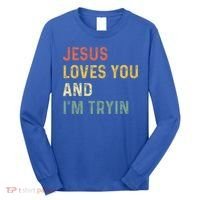 Jesus Loves You And Im Tryin Funny Christian Gift Long Sleeve Shirt thumb 0