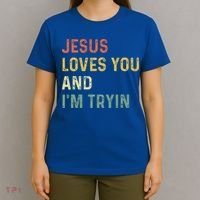 Jesus Loves You And Im Tryin Funny Christian Gift T-Shirt thumb 4