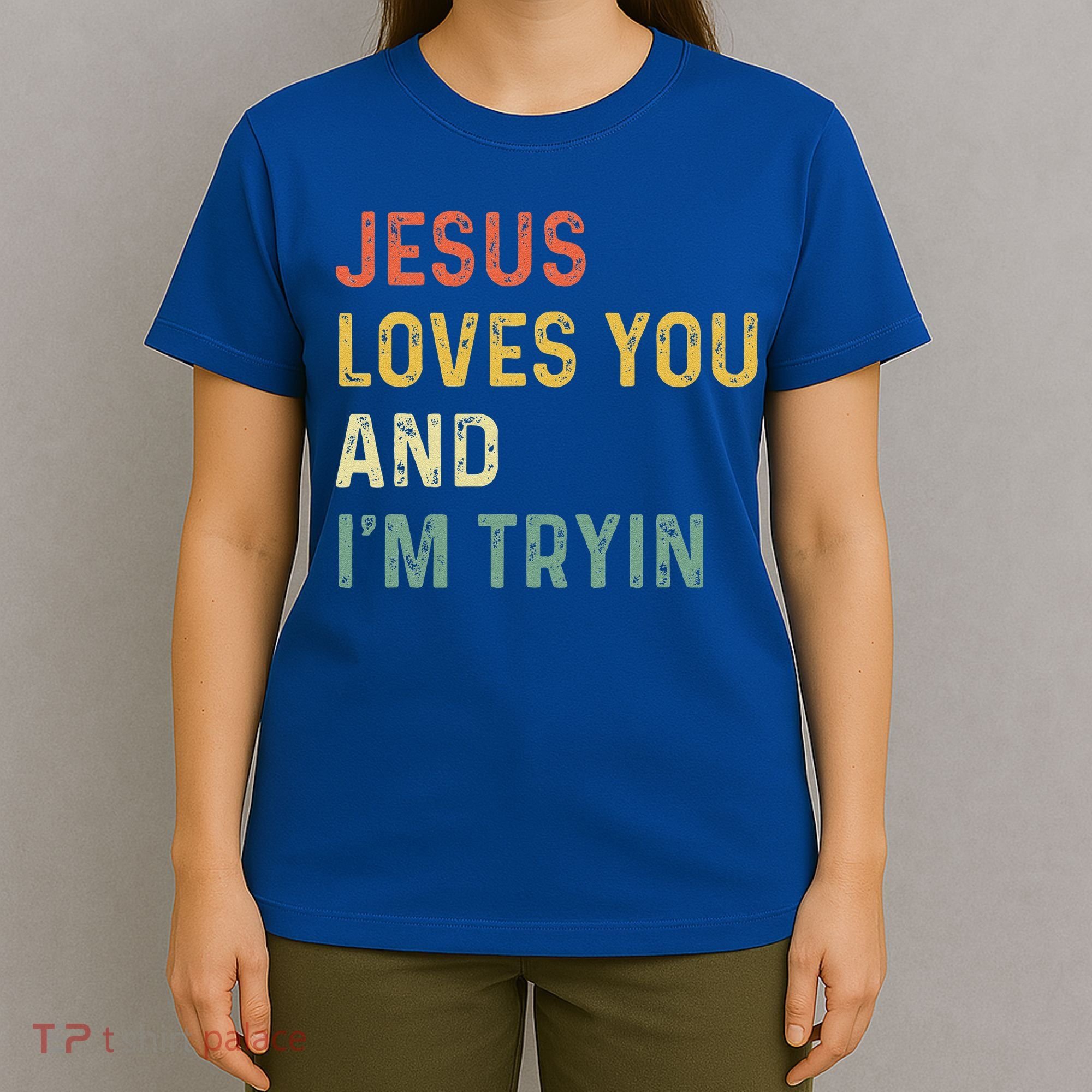 Jesus Loves You And Im Tryin Funny Christian Gift T-Shirt