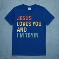 Jesus Loves You And Im Tryin Funny Christian Gift T-Shirt thumb 5