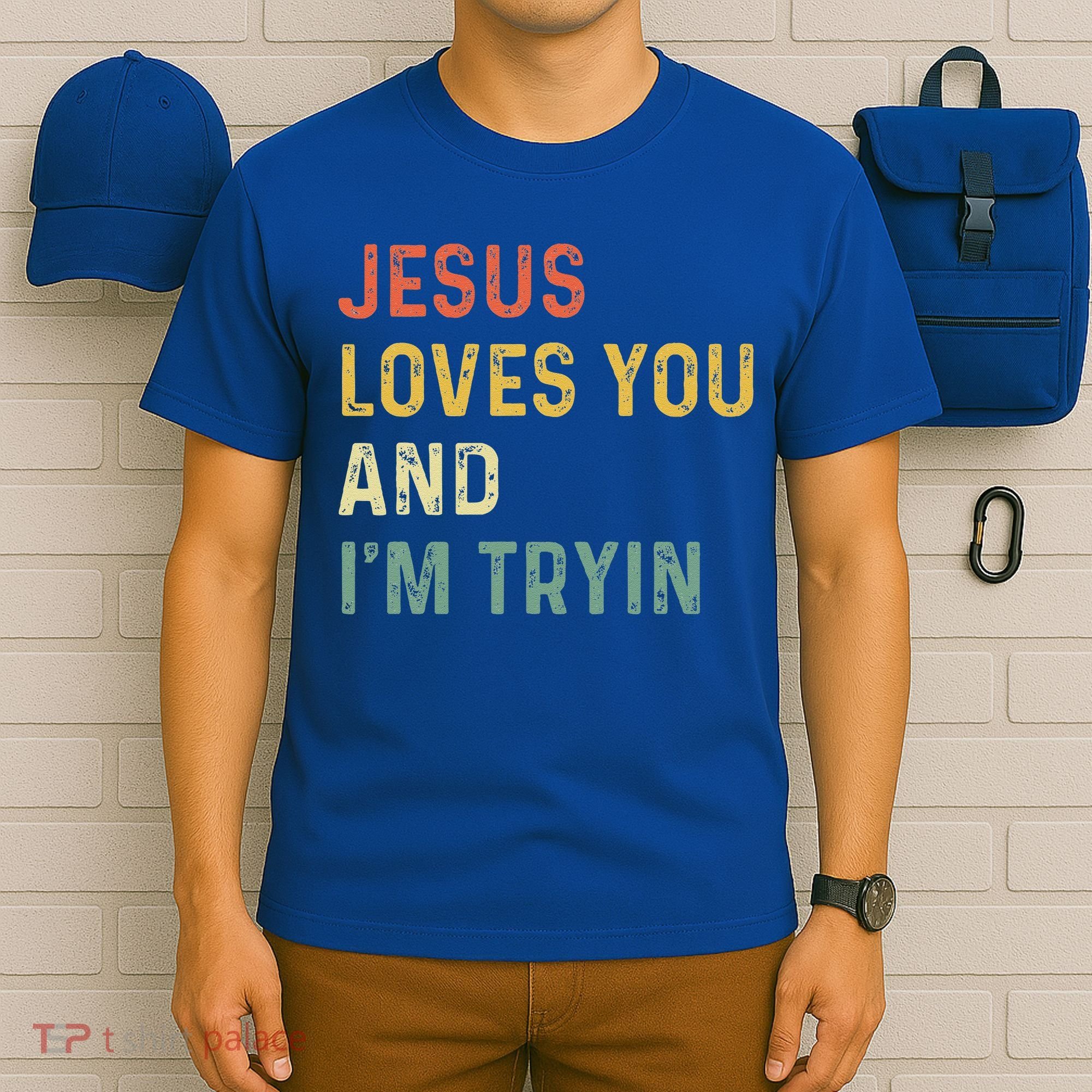 Jesus Loves You And Im Tryin Funny Christian Gift T-Shirt