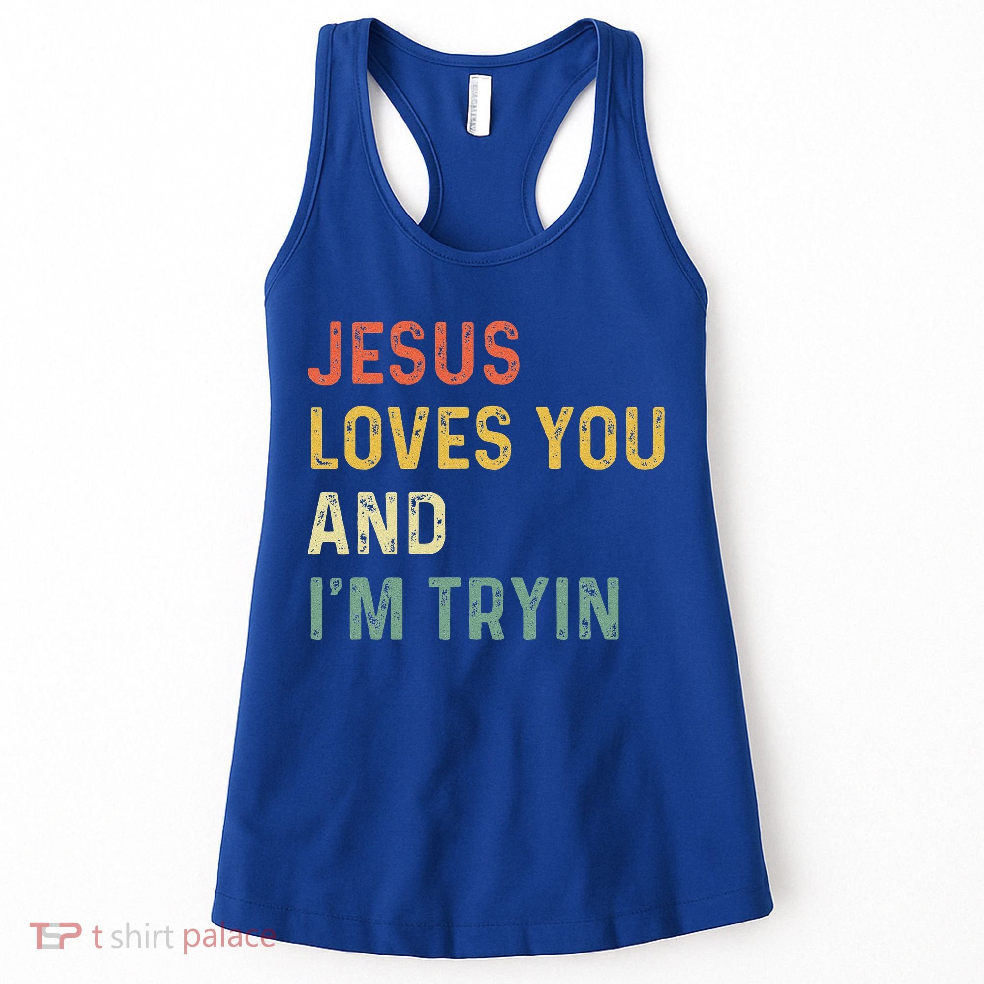 Jesus Loves You And Im Tryin Funny Christian Gift Women's Tank Top