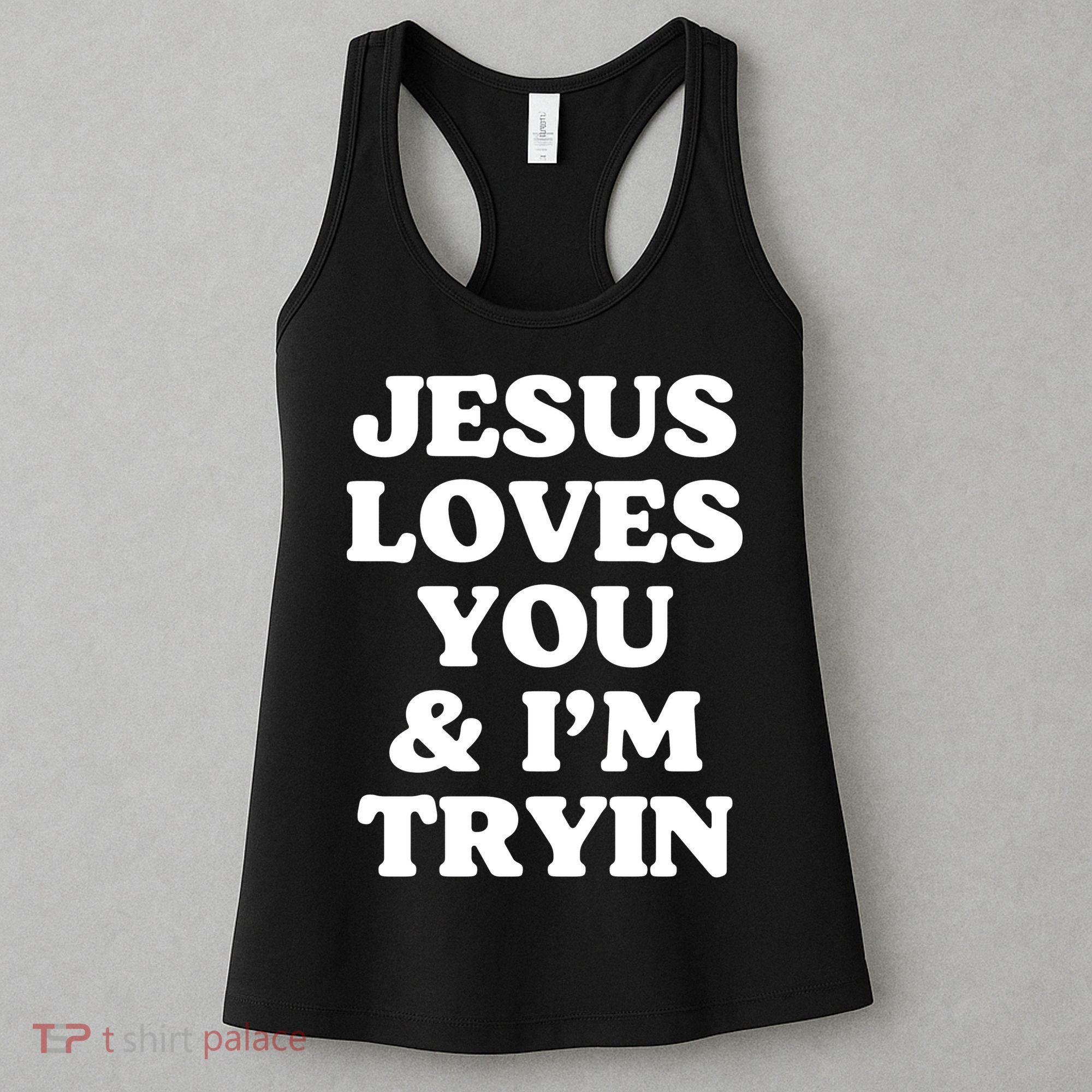Jesus Loves You And Im Tryin {Trying) Women's Tank Top