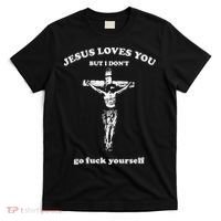 Jesus Loves You But I Dont Go Fvck Yourself T-Shirt thumb 0