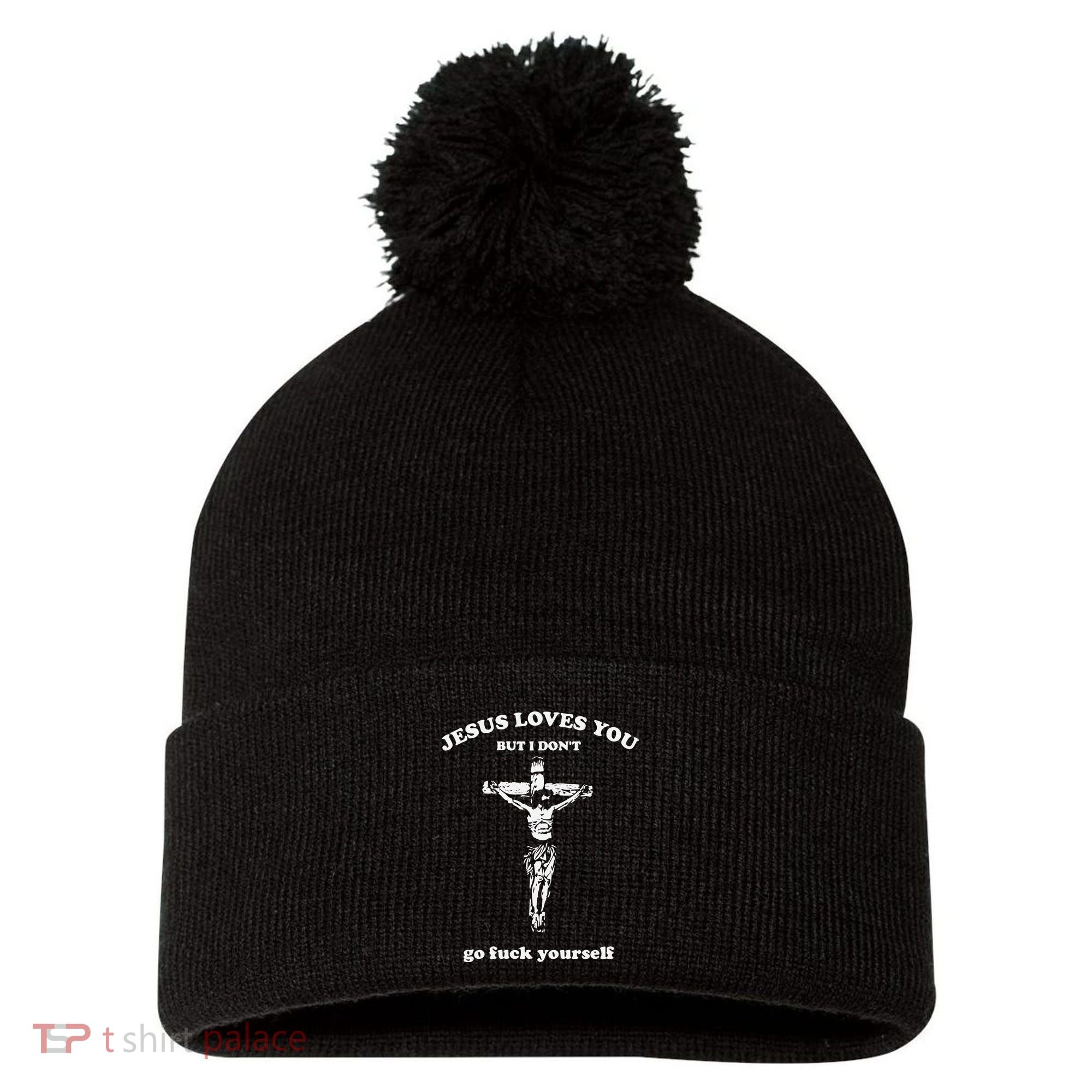 Jesus Loves You But I Dont Go Fvck Yourself Pom Pom 12in Knit Beanie