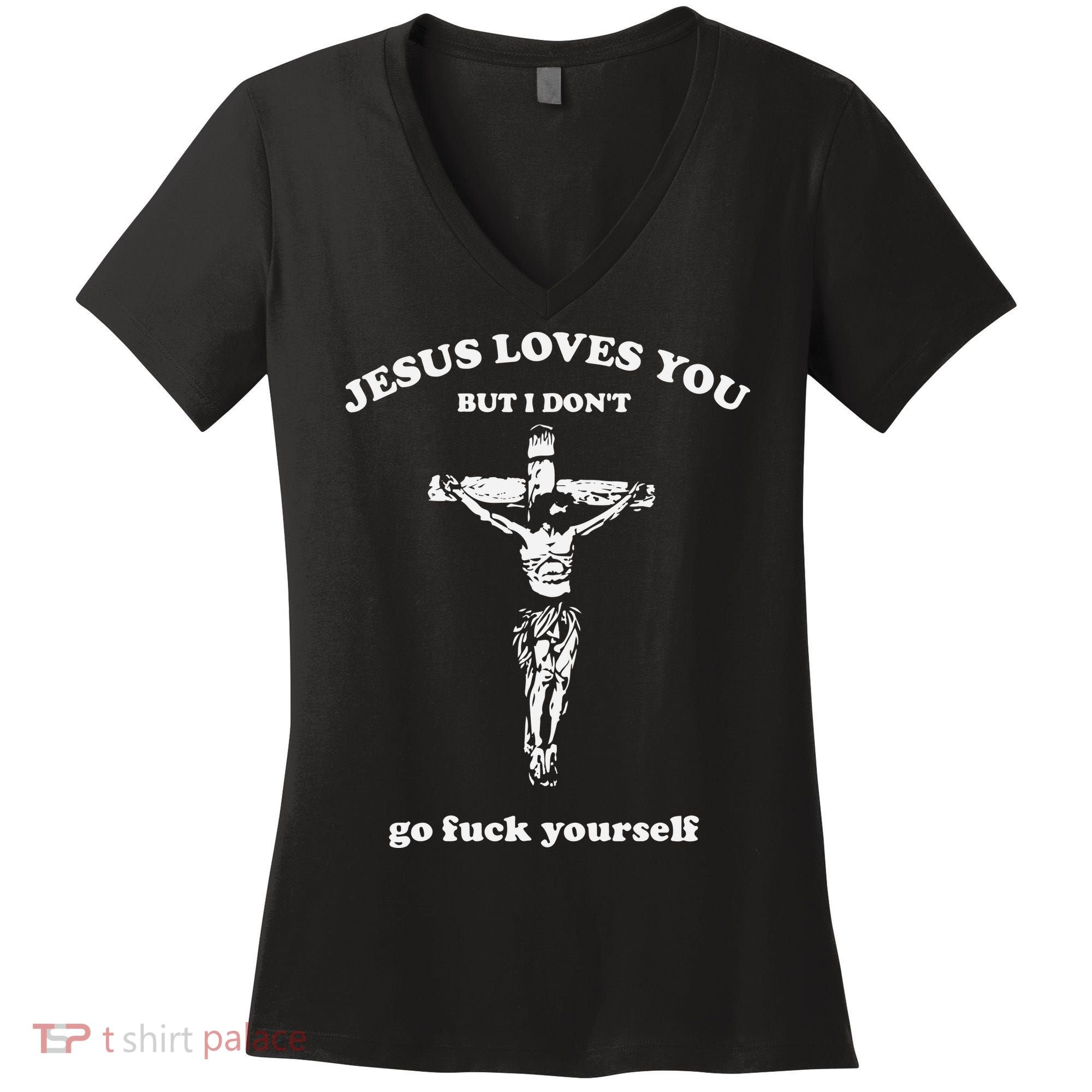 Jesus Loves You But I Dont Go Fvck Yourself Women's V-Neck T-Shirt