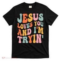 Jesus Loves You & I'm Trying Funny Christian Saying T-Shirt thumb 0