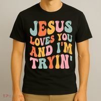 Jesus Loves You & I'm Trying Funny Christian Saying T-Shirt thumb 3