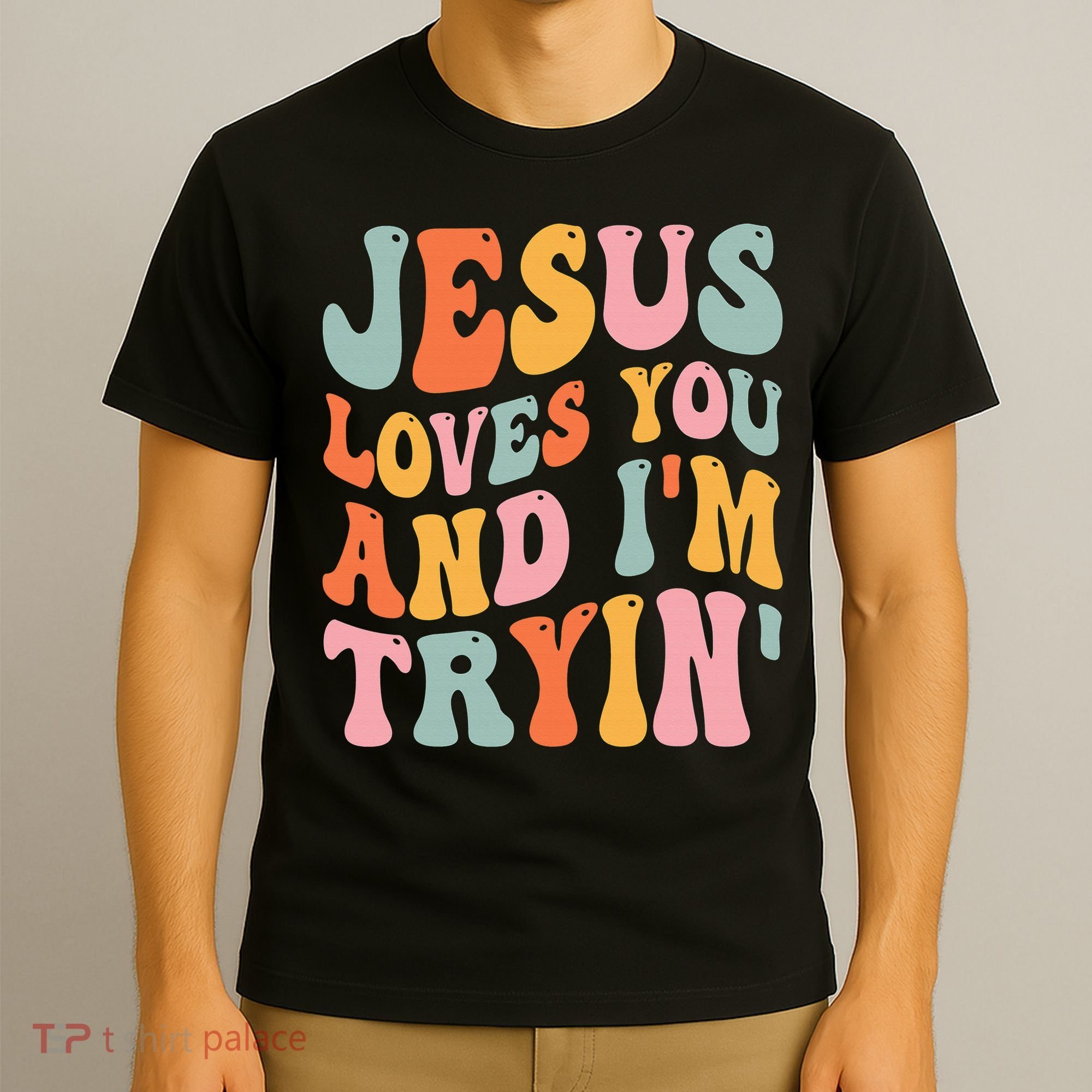 Jesus Loves You & I'm Trying Funny Christian Saying T-Shirt