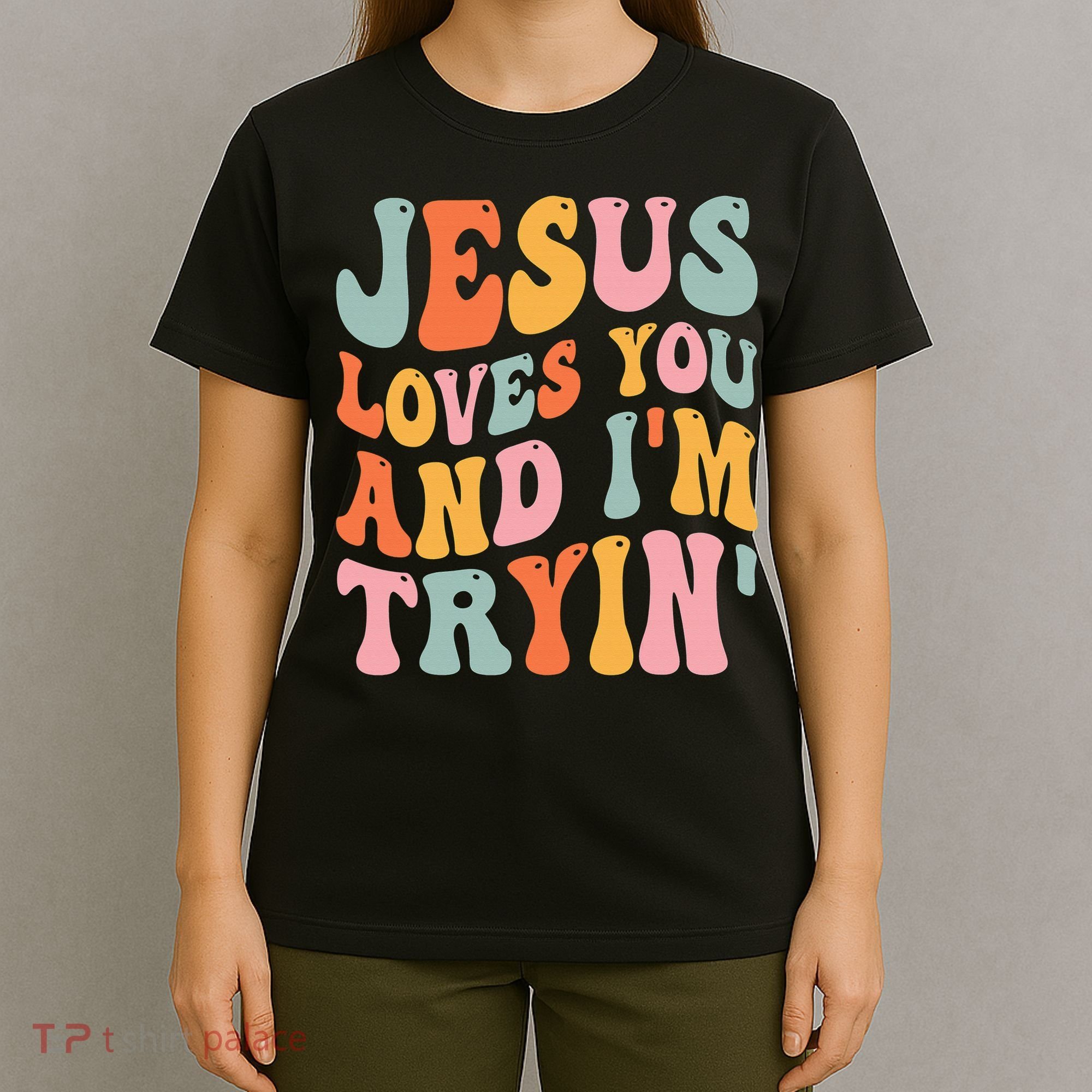 Jesus Loves You & I'm Trying Funny Christian Saying T-Shirt