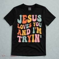 Jesus Loves You & I'm Trying Funny Christian Saying T-Shirt thumb 5