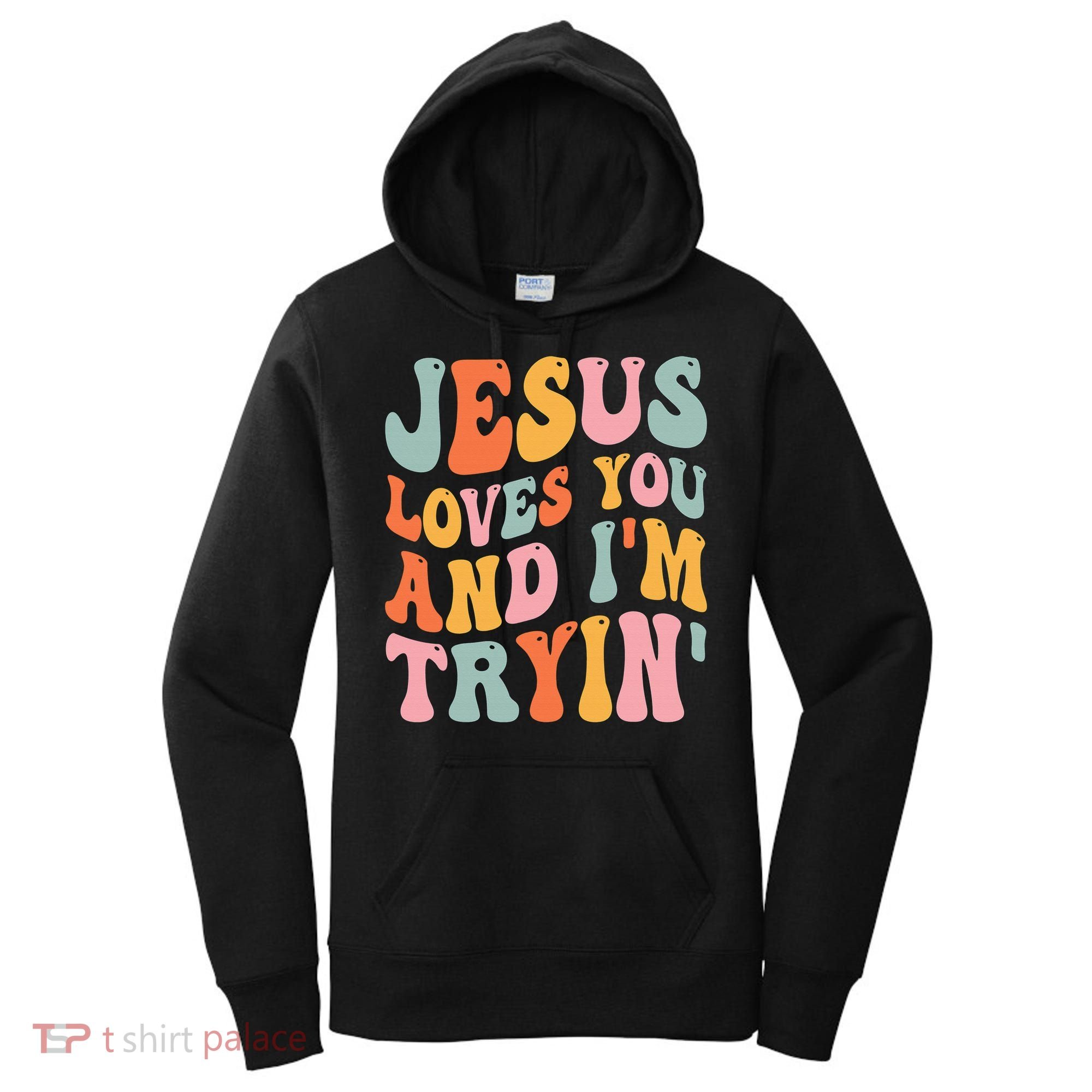 Jesus Loves You & I'm Trying Funny Christian Saying Women's Hoodie