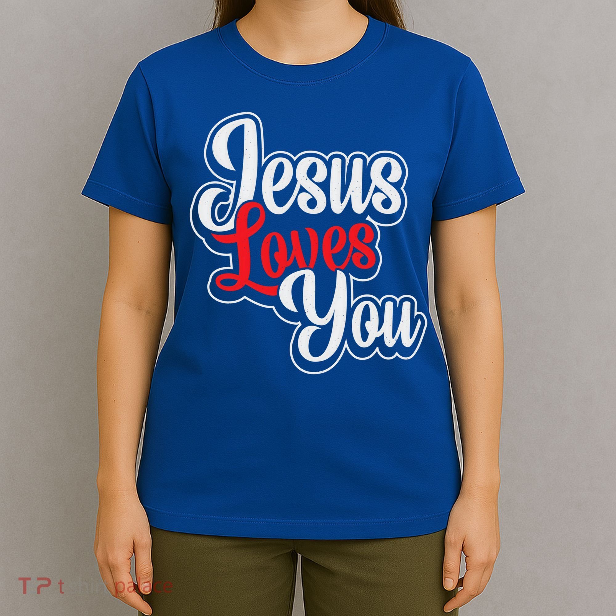 Jesus Loves You Loving Christian Faith Gift T-Shirt