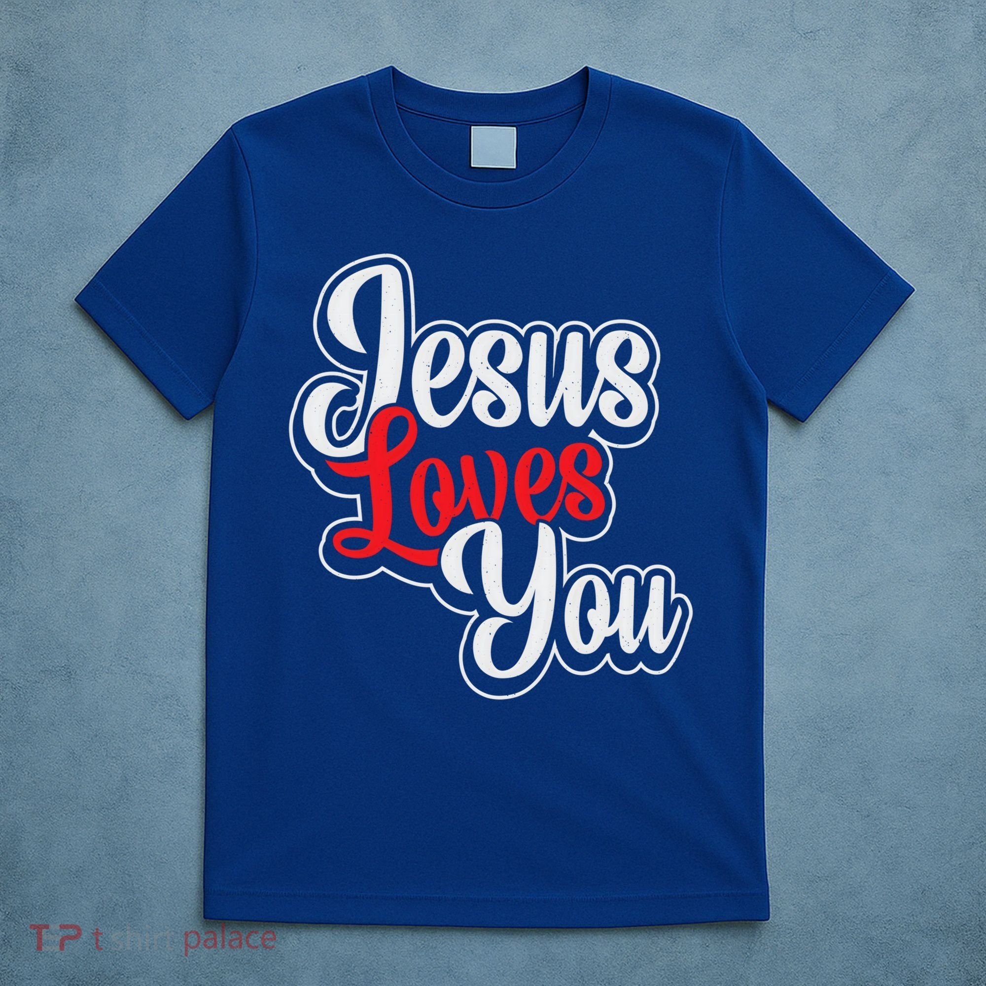 Jesus Loves You Loving Christian Faith Gift T-Shirt