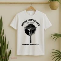 Jesus Loves You But I Don't Go Fuck Yourself T-Shirt thumb 2