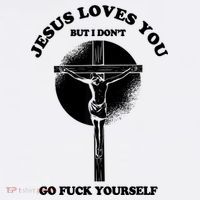 Jesus Loves You But I Don't Go Fuck Yourself T-Shirt thumb 7