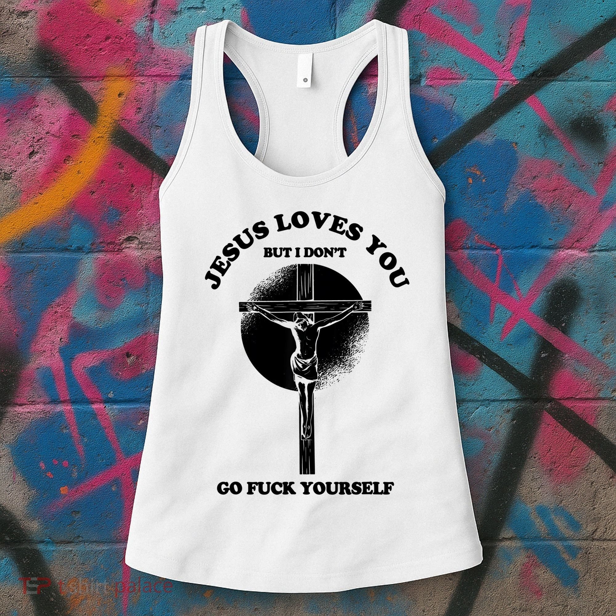 Jesus Loves You But I Don't Go Fuck Yourself Women's Tank Top