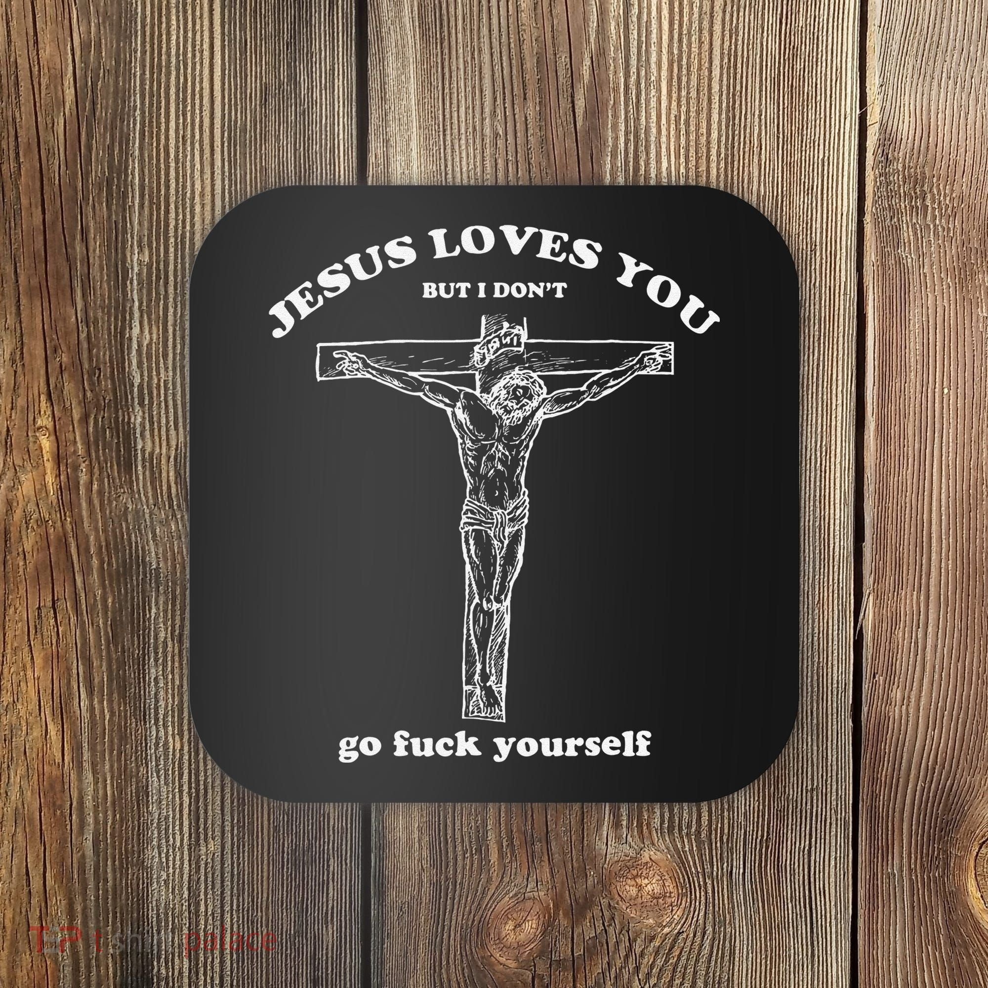 Jesus Loves You But I DonT Funny Coaster