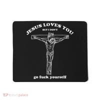 Jesus Loves You But I DonT Funny Mousepad thumb 0