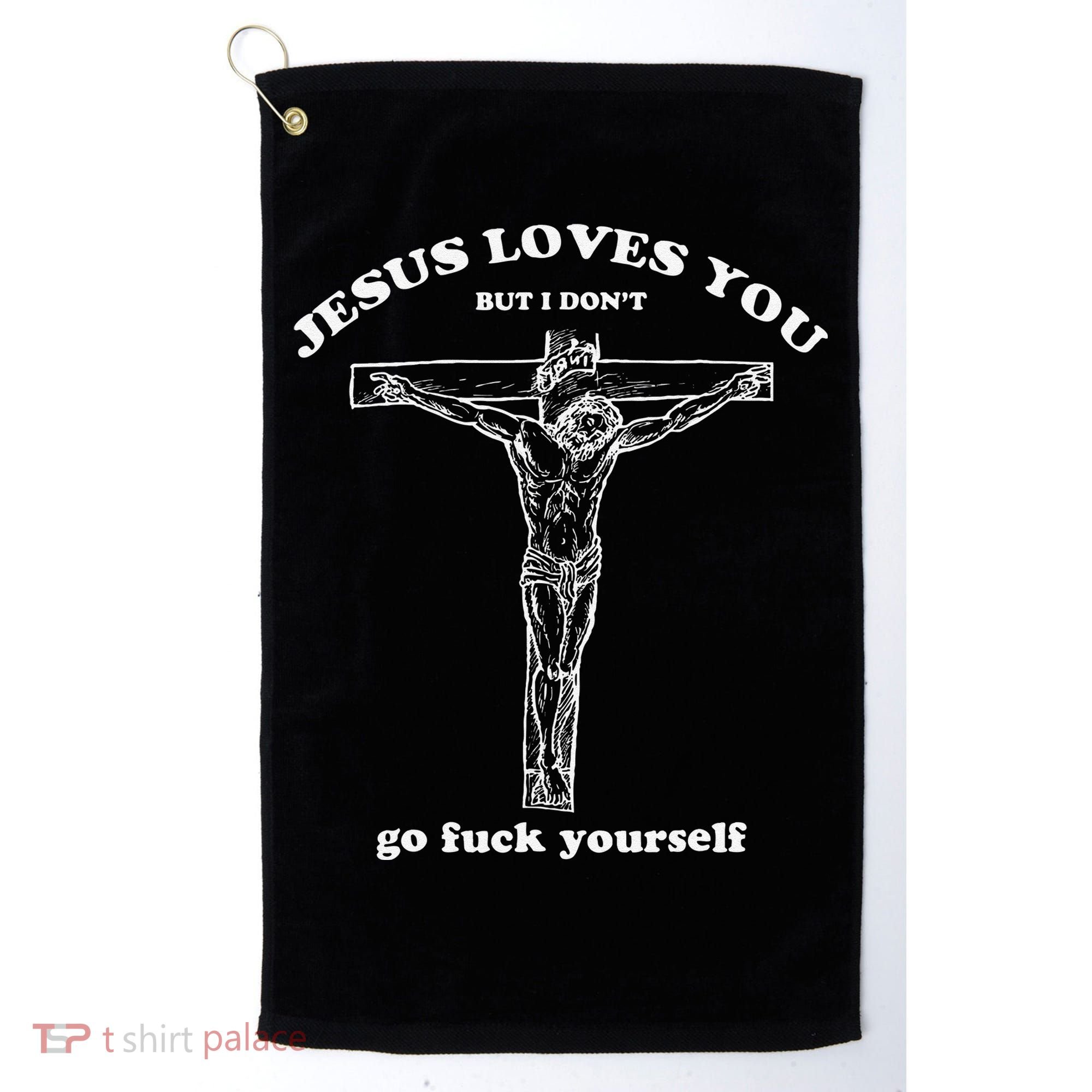 Jesus Loves You But I DonT Funny Golf Towel