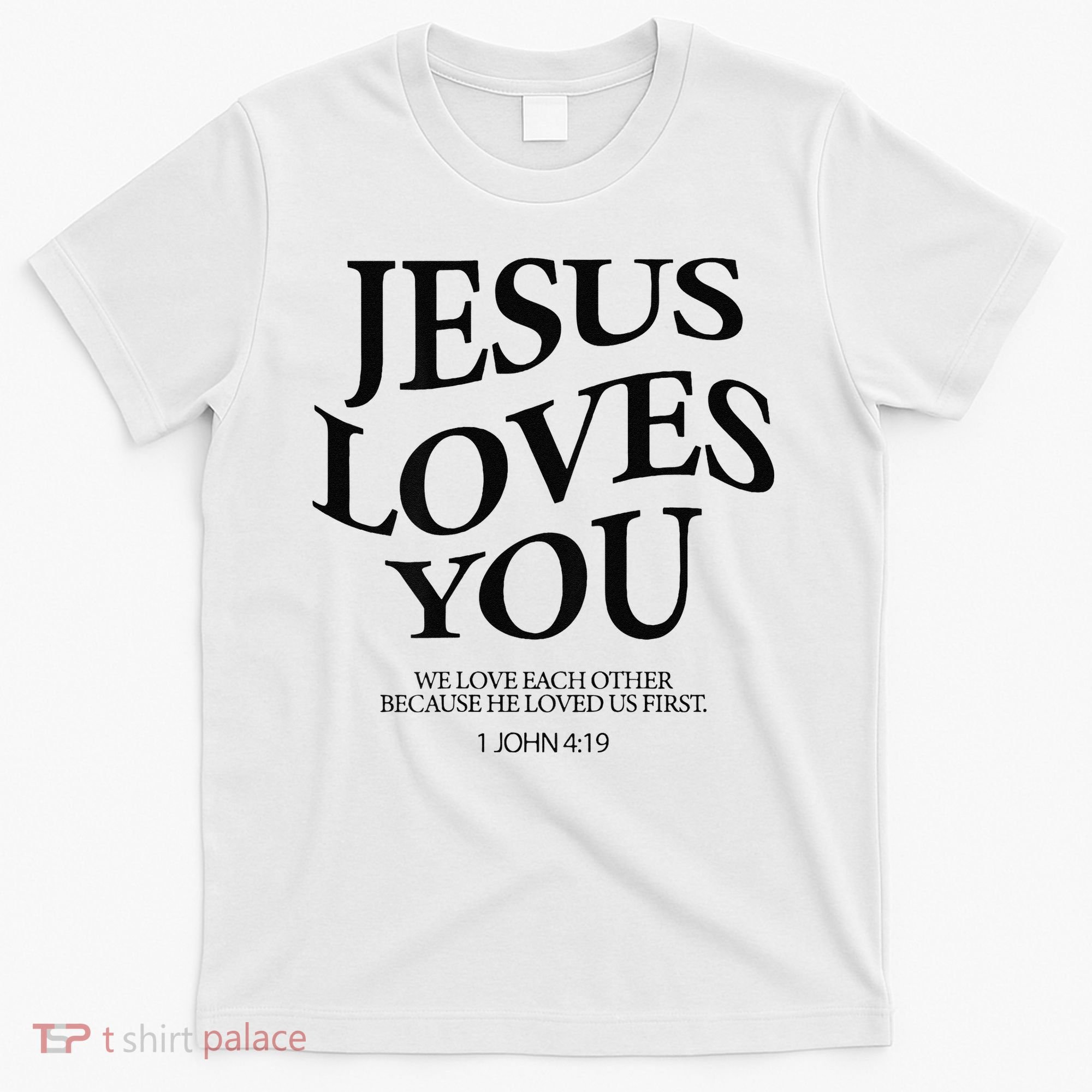 Jesus Loves You We Love Each Other T-Shirt