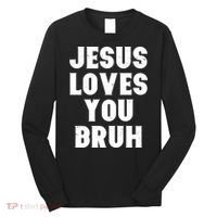 Jesus Loves You Bruh Long Sleeve Shirt thumb 0
