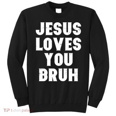 Jesus Loves You Bruh Sweatshirt