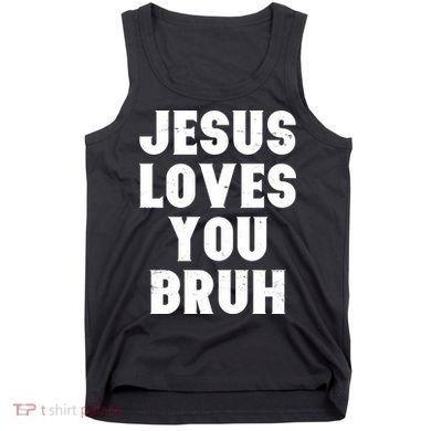 Jesus Loves You Bruh Tank Top