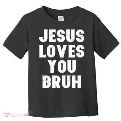 Jesus Loves You Bruh Toddler T-Shirt