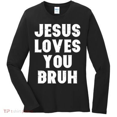 Jesus Loves You Bruh Women's Long Sleeve Shirt