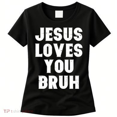 Jesus Loves You Bruh Women's T-Shirt