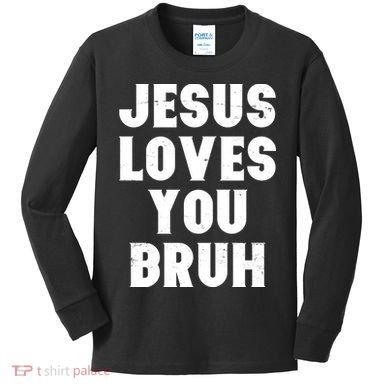 Jesus Loves You Bruh Kids Long Sleeve Shirt