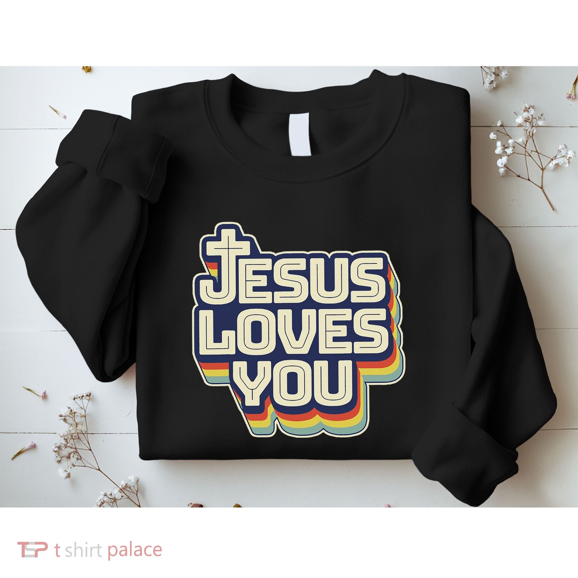 Jesus Loves You Christian Sweatshirt