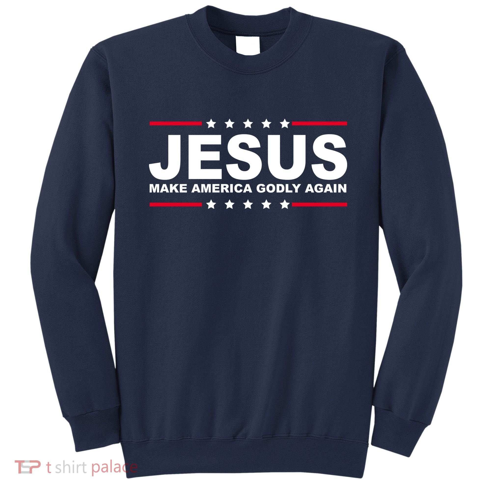 Jesus Make America Godly Again Sweatshirt