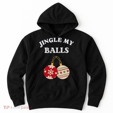 Jingle My Balls Shake My Presents Fun Couples Christmas Hoodie