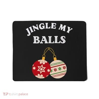 Jingle My Balls Shake My Presents Fun Couples Christmas Mousepad