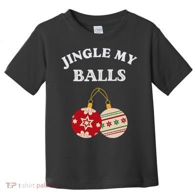 Jingle My Balls Shake My Presents Fun Couples Christmas Toddler T-Shirt