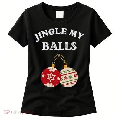 Jingle My Balls Shake My Presents Fun Couples Christmas Women's T-Shirt