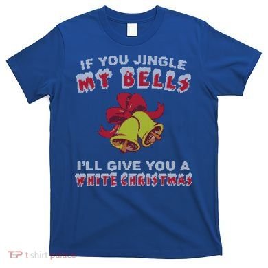 Jingle My Bells Funny Inappropriate Christmas Cool Gift T-Shirt