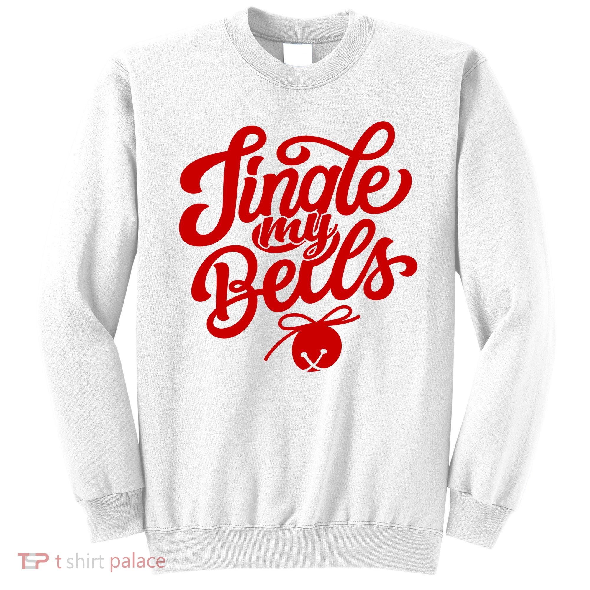 Jingle My Bells Funny Christmas Holiday Sweatshirt