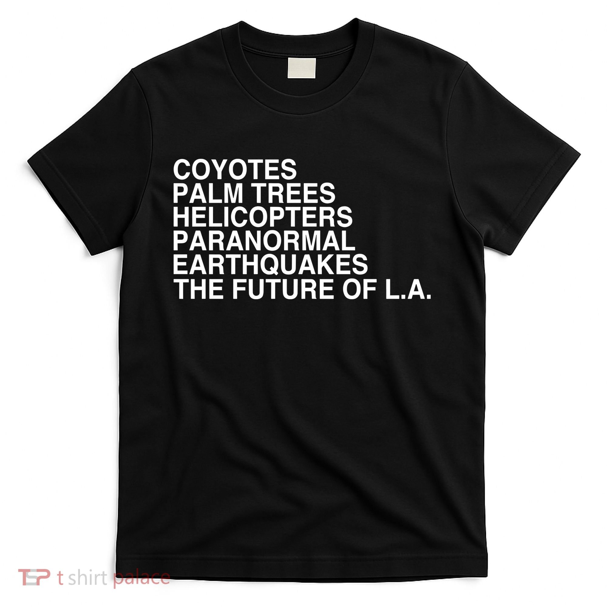 John Mulaney Coyotes Palm Trees Helicopters Paranormal Earthquakes The Future Of T-Shirt