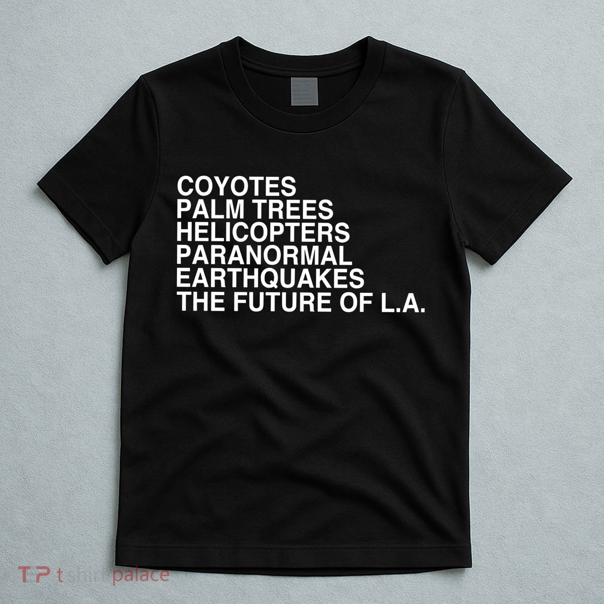 John Mulaney Coyotes Palm Trees Helicopters Paranormal Earthquakes The Future Of T-Shirt