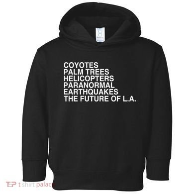 John Mulaney Coyotes Palm Trees Helicopters Paranormal Earthquakes The Future Of Toddler Hoodie