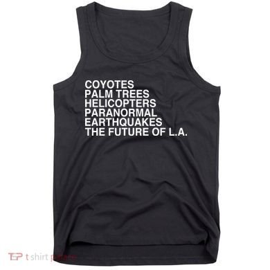 John Mulaney Coyotes Palm Trees Helicopters Paranormal Earthquakes The Future Of Tank Top