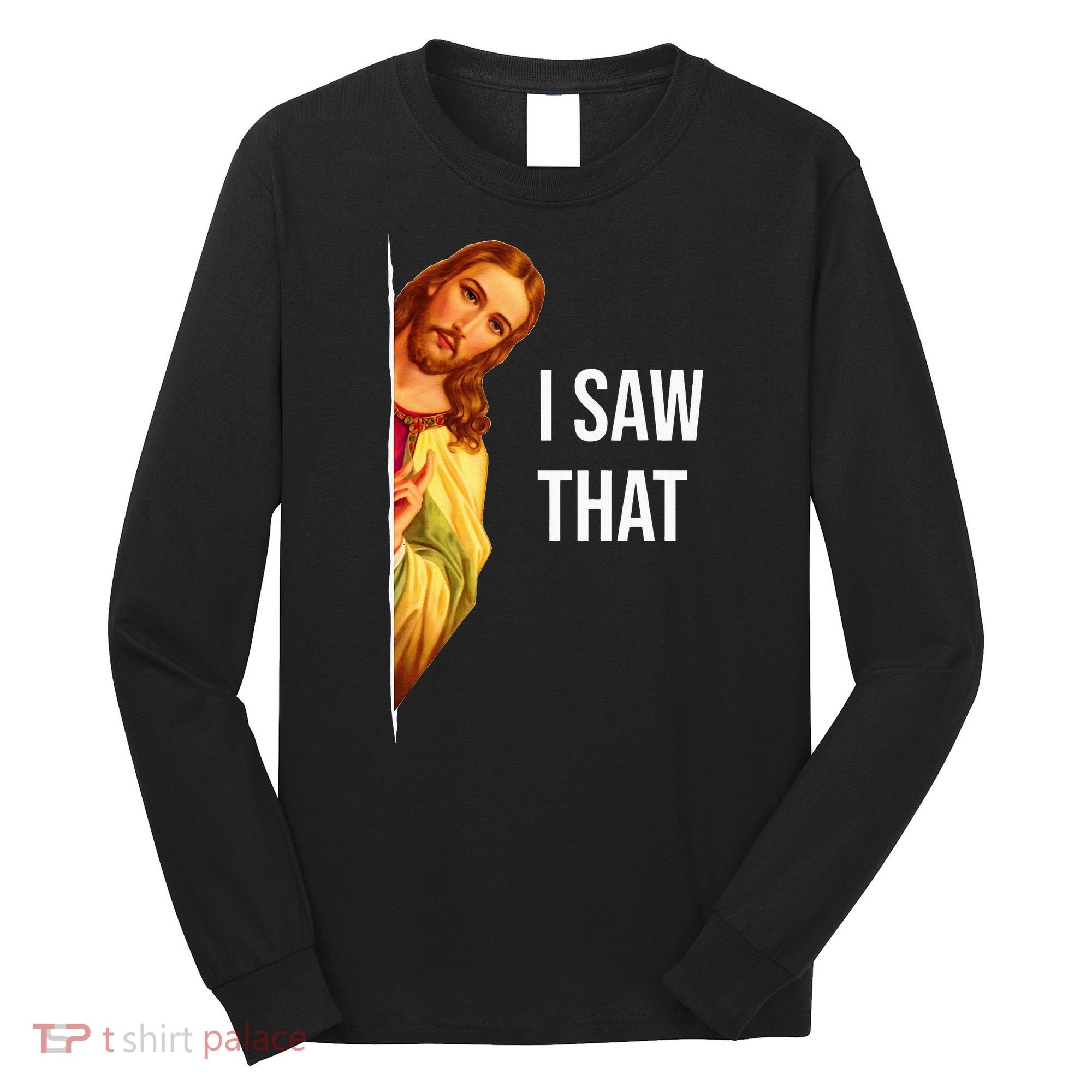 Jesus Meme I Saw That Christian God Funny Quote Long Sleeve Shirt