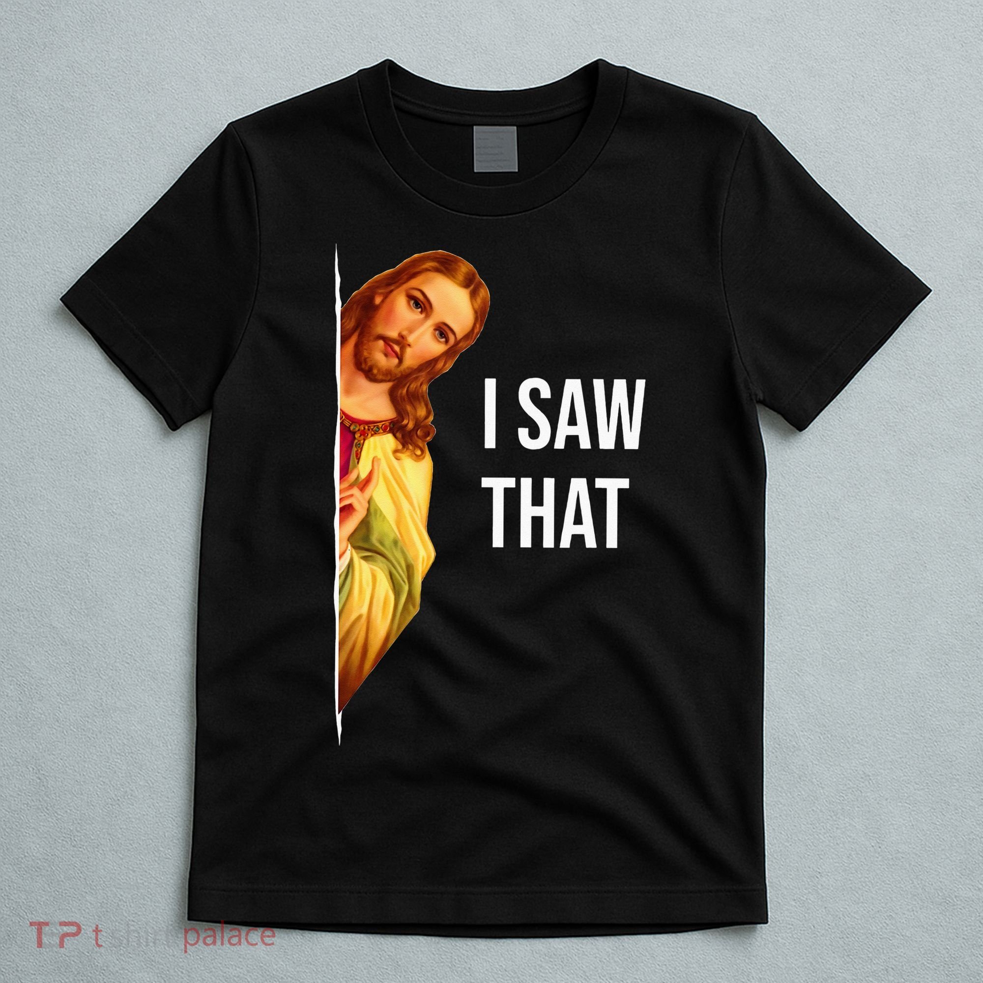 Jesus Meme I Saw That Christian God Funny Quote T-Shirt