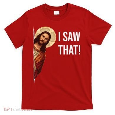 Jesus Meme I Saw That T-Shirt