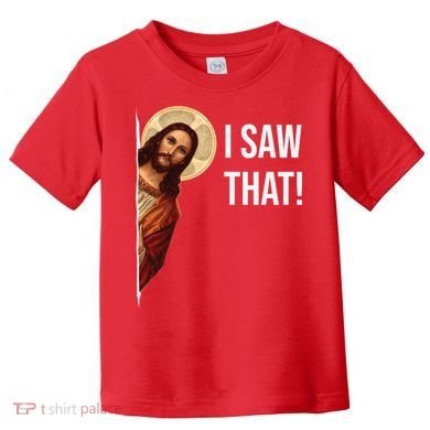 Jesus Meme I Saw That Toddler T-Shirt
