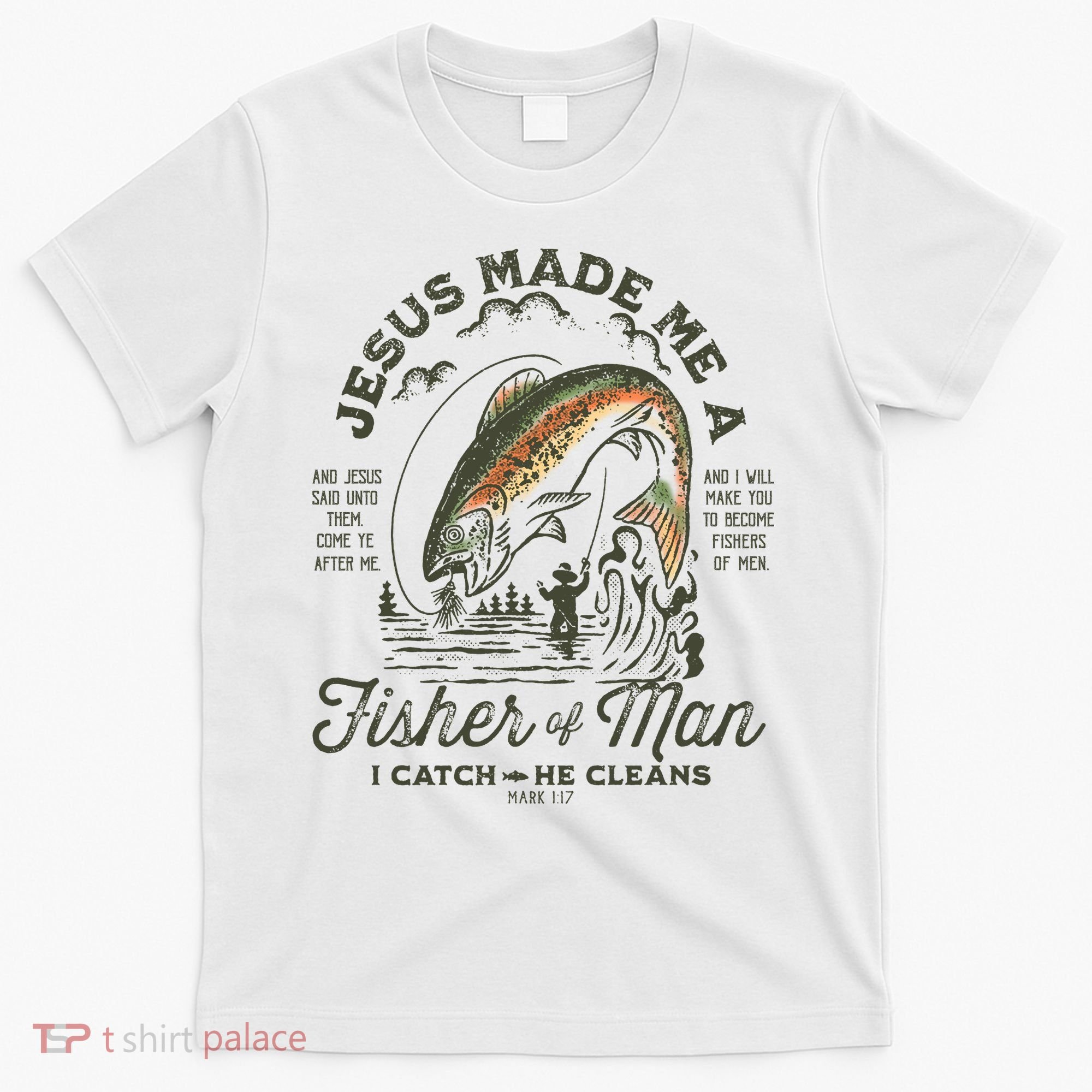 Jesus Made Me A Fisher Of Man I Catch He Cleans T-Shirt